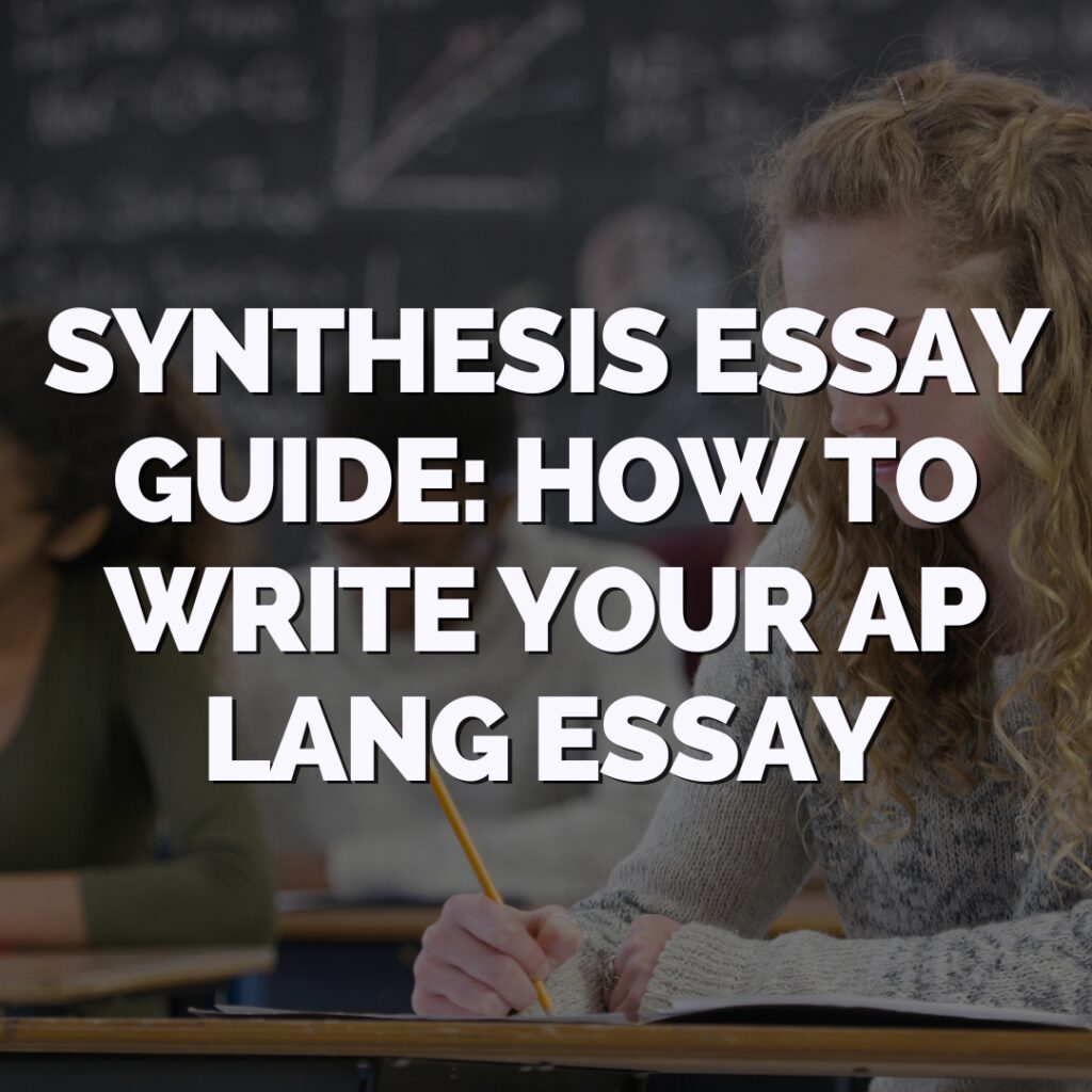 Text overlay reads "Synthesis Essay Guide: How to Write Your AP Lang Essay" over a background of a student writing in a classroom.